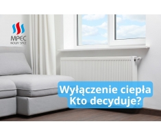 Kto decyduje o wyłączeniu ciepła na koniec sezonu grzewczego?