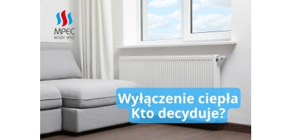 Kto decyduje o wyłączeniu ciepła na koniec sezonu grzewczego?